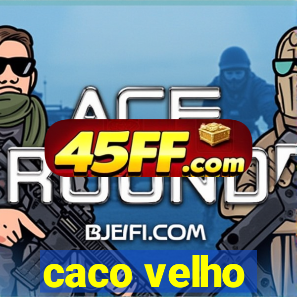 caco velho